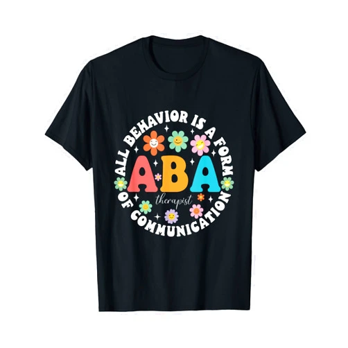 All Behavior Is A Form Of Communication outfit ABA therapist behavior analyst autism therapy RBT floral T-Shirt