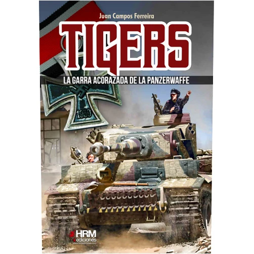 Spanish Edition by Juan Campos Ferreira (Author), Francisco Medina Portillo (Editor), Antonio J. Gil Ortega (Cover Design), José Antonio Gutiérrez López (Cover Design), Martín Garcés López (Designer) & 3 more Tigers: La garra acorazada de la Panzerwaffe