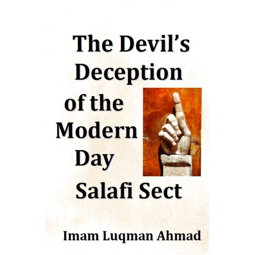 Imam Luqman Ahmad The Devil's Deception of the Modern Day Salafi Sect: A Contemporary Study of Salafist Extremism in The United States