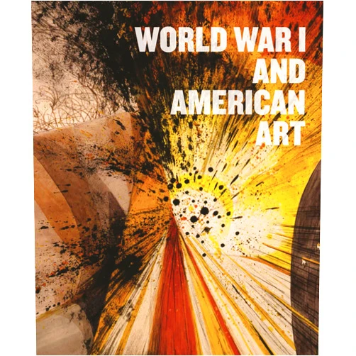 Robert Cozzolino,Anne Classen Knutson,David M. Lubin,Pearl James,Amy Helene Kirschke,Alexander Nemerov,David S. Reynolds,Jason Weems World War I and American Art