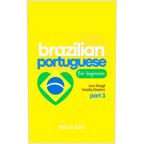 By Marizete Burin (Author) Format: Kindle Edition Brazilian Portuguese for Beginners: Learn Through Everyday Situations - Part 3
