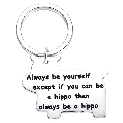Ukodnus Hippopotamus Gifts, Inspirational Keychain - Always Be Yourself Except If You Can Be a Hippo Then Always Be A Hippo Theme Key Chain