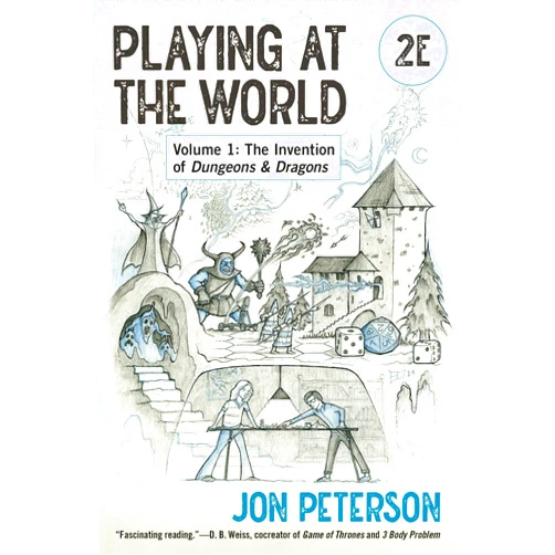 Jon Peterson Playing at the World, 2E, Volume 1: The Invention of Dungeons & Dragons (Game Histories)