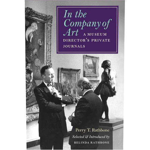 Perry T. Rathbone,Belinda Rathbone In the Company of Art: A Museum Director's Private Journals