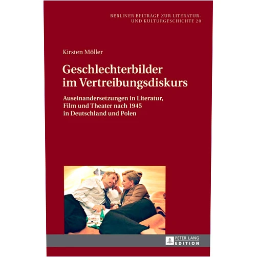 Kirsten Möller Geschlechterbilder im Vertreibungsdiskurs: Auseinandersetzungen in Literatur, Film und Theater nach 1945 in Deutschland und Polen (Berliner Beiträge ... und Kulturgeschichte) (German Edition)