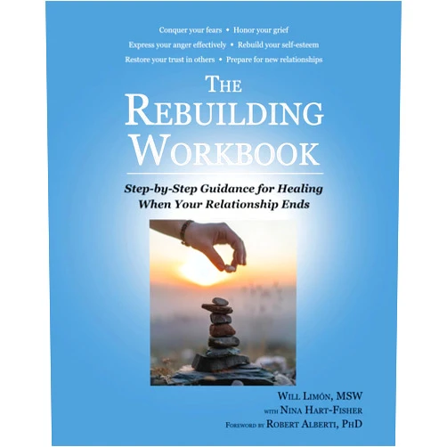 Will Limón,Nina Hart-Fisher The Rebuilding Workbook: Step-by-Step Guidance for Healing When Your Relationship Ends