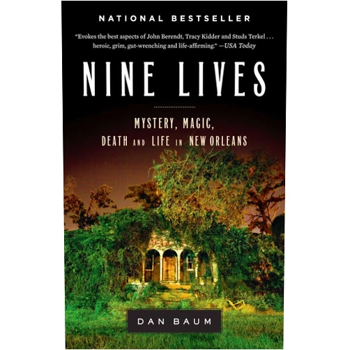 Dan Baum Nine Lives: Mystery, Magic, Death, and Life in New Orleans