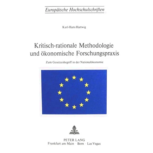 Karl-Hans Hartwig Kritisch-rationale Methodologie und ökonomische Forschungspraxis: Zum Gesetzesbegriff in der Nationalökonomie (Europäische Hochschulschriften / ... Universitaires Européennes) (German Edition)