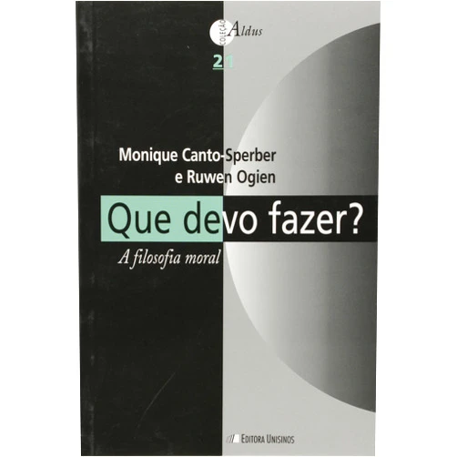Portuguese Brazilian Edition by Monique Canto-Sperber (Author) Que Devo Fazer?: a Filosofia Moral