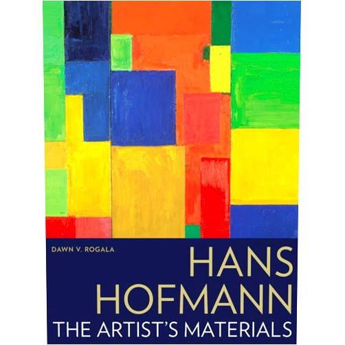 Dawn V. Rogala Hans Hofmann: The Artist’s Materials