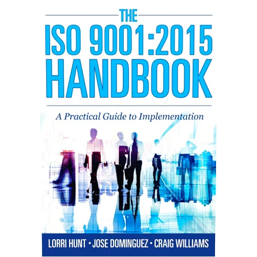 Lorri Hunt,Jose Dominguez,Craig Williams The ISO 9001:2015 Handbook: A Practical Guide to Implementation