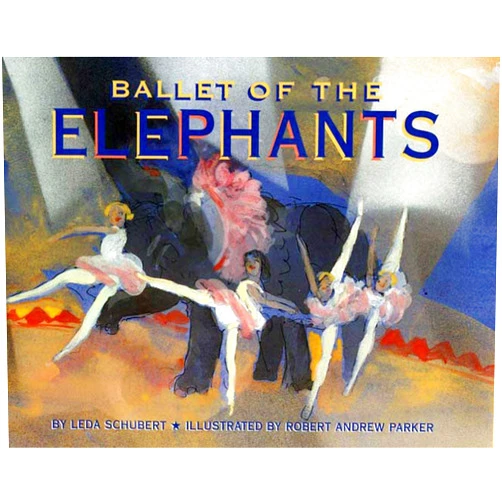 By Leda Schubert (Author), Robert Andrew Parker (Illustrator) Ballet of the Elephants