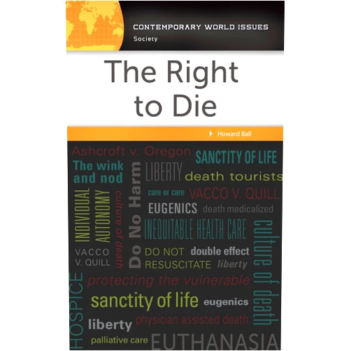 Howard Ball The Right to Die: A Reference Handbook (Contemporary World Issues)