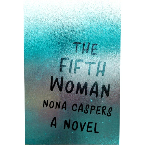 Nona Caspers,Stacey D'Erasmo The Fifth Woman: A Novel (Mary McCarthy Prize in Short Fiction)