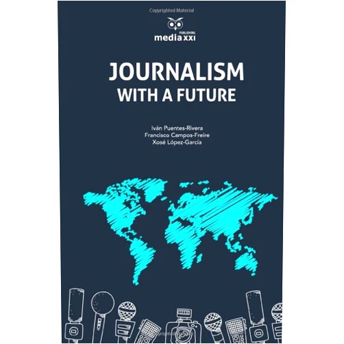 Iván Puentes-Riviera,Francisco Campos-Freire,Xosé López-García Journalism With a Future