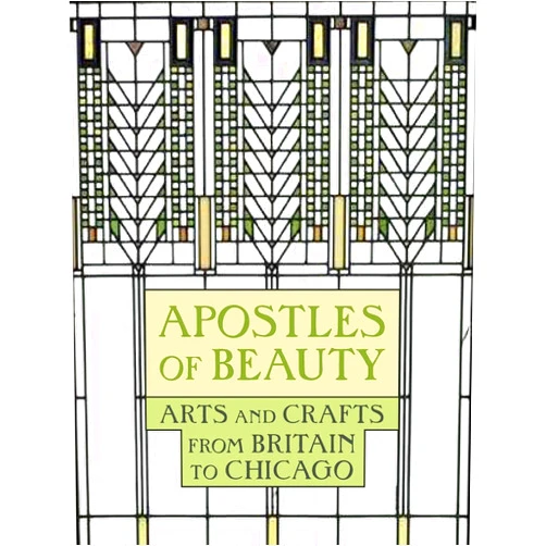 Judith A. Barter,Sarah Kelly Oehler,Brandon K. Ruud,Monica Obniski,Ellen E. Roberts Apostles of Beauty : Arts and Crafts from Britain to Chicago