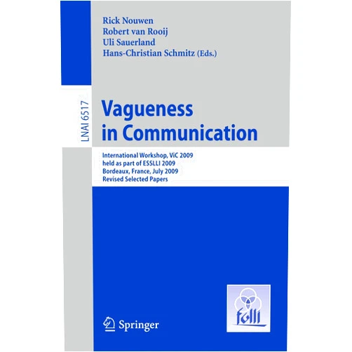 By Rick Nouwen (Editor), Robert van Rooij (Editor), Uli Sauerland (Editor), Hans-Christian Schmitz (Editor) & 1 more Vagueness in Communication: International Workshop, VIC 2009, held as part of ESSLLI 2009, Bordeaux, France, July 20-24, 2009. Revised Selected Papers (Lecture Notes in Computer Science, 6517)