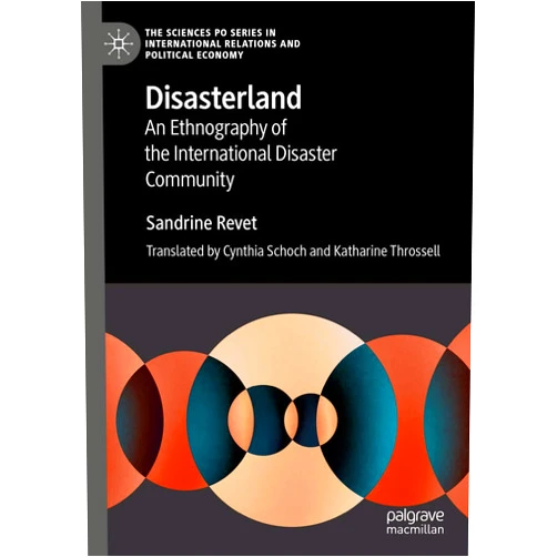 By Sandrine Revet (Author), Cynthia Schoch (Translator), Katharine Throssell (Translator) & 0 more Format: Kindle Edition Disasterland: An Ethnography of the International Disaster Community (The Sciences Po Series in International Relations and Political Economy)