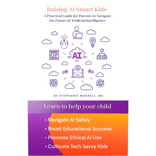 Stephanie Worrell,Melissa Hanson Raising AI-Smart Kids: A Practical Guide for Parents to Navigate the Future of Artificial Intelligence