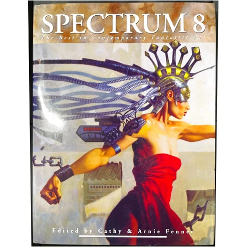 By Cathy Fenner (Editor), Arnie Fenner (Editor) Spectrum 8: The Best in Contemporary Fantastic Art