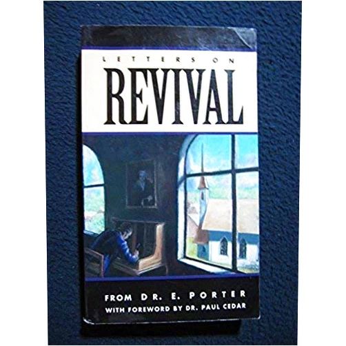 By Ebenezer Porter (Author) Letters on the Religious Revivals Which Prevailed about the Beginning of the Present Century: With Supplementary Material Compiled by Kurt R. Linde
