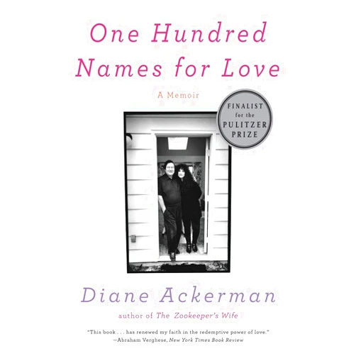 By Diane Ackerman (Author) One Hundred Names for Love: A Memoir