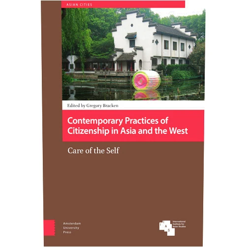 By Gregory Bracken (Editor), Martin Minost (Contributor), Vera Marie Hälbig (Contributor), Victoria Ten (Contributor), Srivalli Pradeepthi Ikkurthy (Contributor), Rachana Johri (Contributor), Yee Lam Elim Wong (Contributor), Susheelabai R. Srinivasa (Contributor), Sudershan Pasupuleti (Contributor), Joost Alleblas (Contributor) & 6 more Contemporary Practices of Citizenship in Asia and the West: Care of the Self (Asian Cities)
