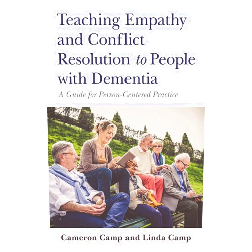 Cameron Camp Teaching Empathy and Conflict Resolution to People with Dementia