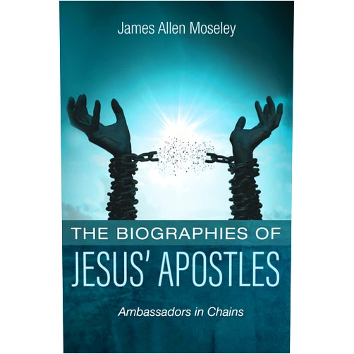 By James Allen Moseley (Author) The Biographies of Jesus' Apostles: Ambassadors in Chains