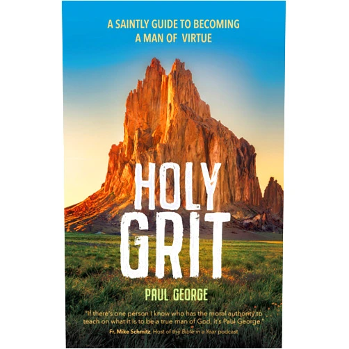 Paul George Holy Grit: A Saintly Guide to Becoming a Man of Virtue