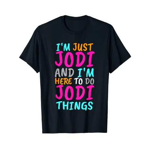 Cute Stuff For Women Named Jodi Stuff Co I'm Just Jodi and I'm Here to Do Jodi Things Funny T-Shirt
