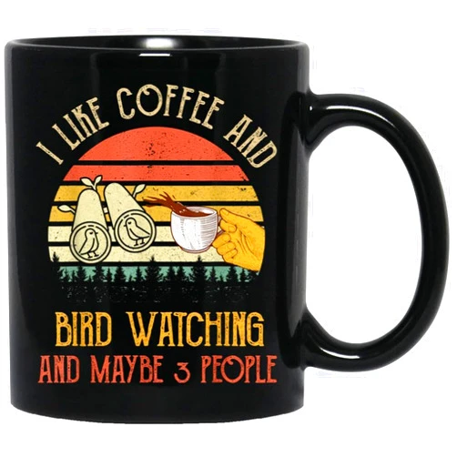 Generic Funny I Like Coffee And Bird Watching Maybe 3 People Gifts Coffee Mug Ceramic