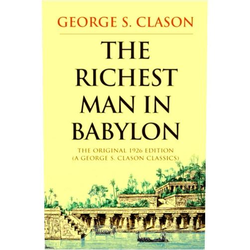 By George S. Clason (Author) The Richest Man in Babylon: The Original 1926 Edition (A George S. Clason Classics)