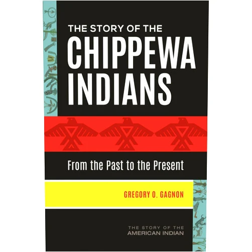 By Gregory O. Gagnon (Author) The Story of the Chippewa Indians: From the Past to the Present (The Story of the American Indian)