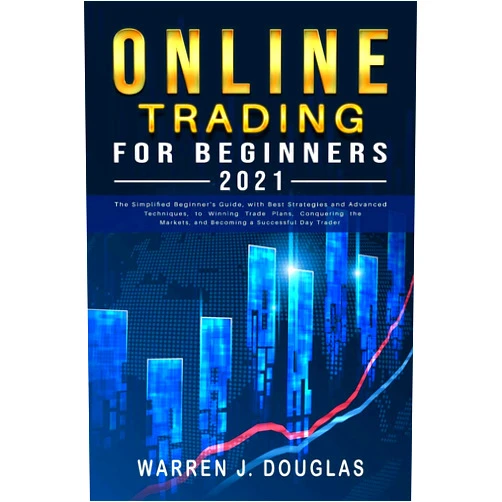 By Warren J Douglas (Author) Online Trading For Beginners 2021: The Simplified Beginner's Guide, with Best Strategies and Advanced Techniques, to Winning Trade Plans, Conquering ... (Trading Strategies for Beginners 2021)