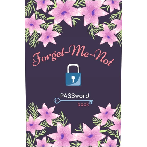 NOELLE GREY Publishing Forget-Me-Not Password Book: An Internet Password Organizer to Keep Your Usernames & Passwords Secure in One Password Log Book in an Alphabetical Order.