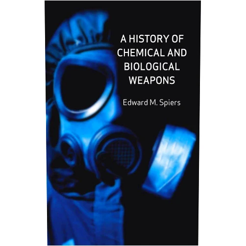 Edward M. Spiers A History of Chemical and Biological Weapons