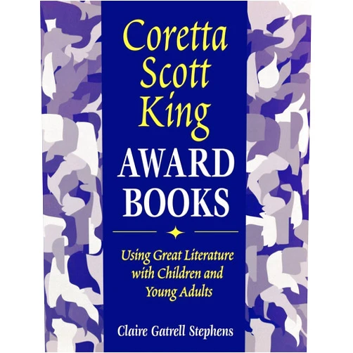 Claire Gatrell Stephens Coretta Scott King Award Books: Using Great Literature with Children and Young Adults
