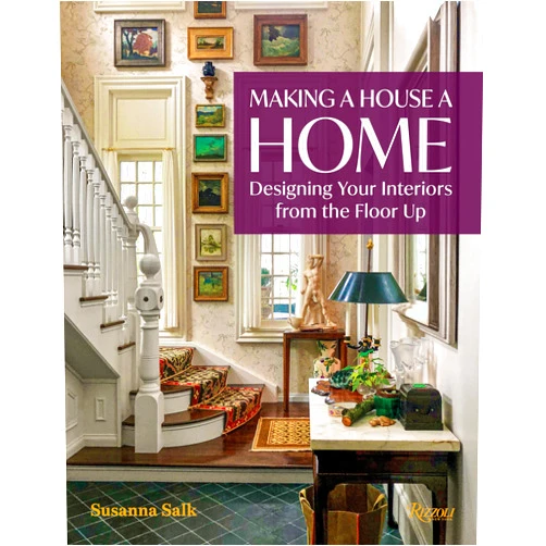 Susanna Salk Making a House a Home: Designing Your Interiors from the Floor Up