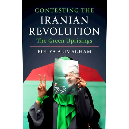By Pouya Alimagham (Author) Contesting the Iranian Revolution: The Green Uprisings