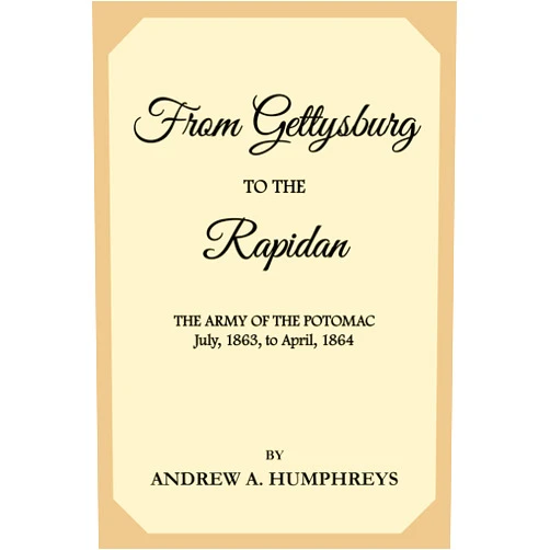 By Andrew A. Humphreys (Author) Format: Kindle Edition From Gettysburg to the Rapidan: The Army of the Potomac, July, 1863, to April, 1864