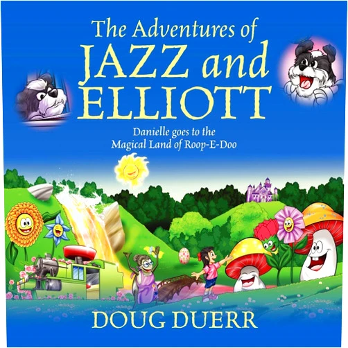 Doug Duerr The Adventures of Jazz and Elliott: Danielle Goes to the Magical Land of Roop-E-Doo
