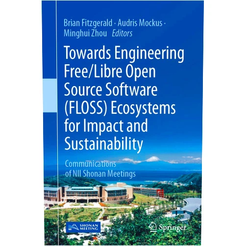 Brian Fitzgerald,Audris Mockus,Minghui Zhou Towards Engineering Free/Libre Open Source Software (FLOSS) Ecosystems for Impact and Sustainability: Communications of NII Shonan Meetings