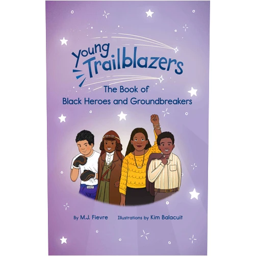 M.J. Fievre Young Trailblazers: The Book of Black Heroes and Groundbreakers: (Black history)