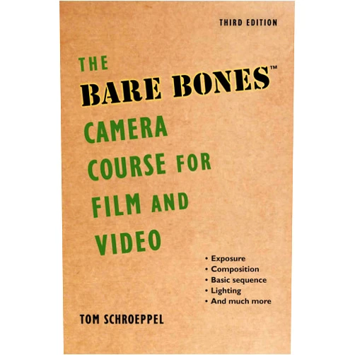 Tom Schroeppel,Chuck DeLaney The Bare Bones Camera Course for Film and Video