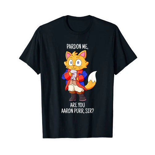 Hamilton Cat Shirt and Gift Pardon Me Are You Aaron Purr Sir tshirt Hamilton Cat T-Shirt T-Shirt