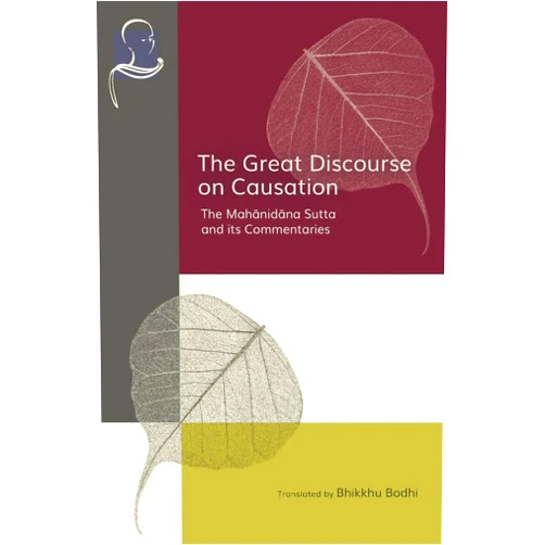 Bhikkhu Bodhi The Great Discourse on Causation: The Mahanidana Sutta and Its Commentaries