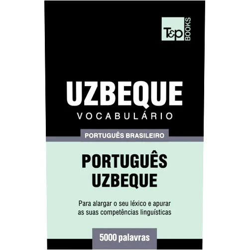 Portuguese Edition by Andrey Taranov (Author) Vocabulário Português Brasileiro-Uzbeque - 5000 palavras (Brazilian Portuguese Collection) (Portuguese Edition)