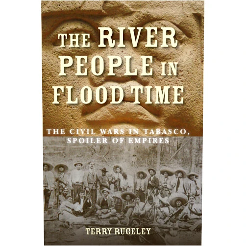 By Terry Rugeley (Author) Format: Kindle Edition The River People in Flood Time: The Civil Wars in Tabasco, Spoiler of Empires