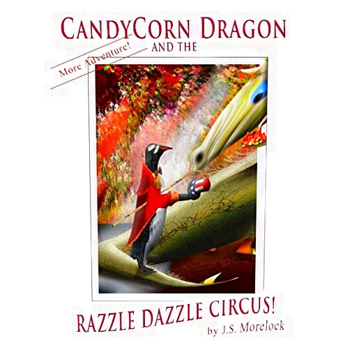 By J S Morelock (Author) CandyCorn Dragon's Razzle Dazzle Circus
